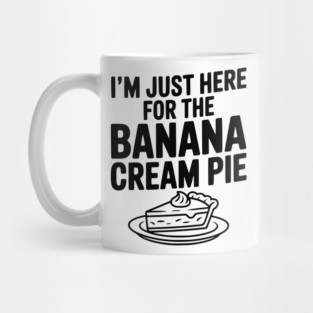 I'm Just Here for the Banana Cream Pie Mug
