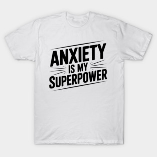 Anxiety is My Superpower T-Shirt