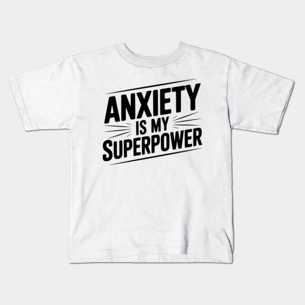 Anxiety is My Superpower Kids T-Shirt by Frank Ring