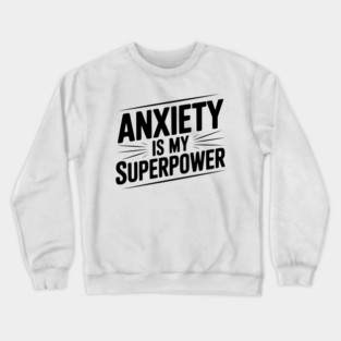 Anxiety is My Superpower Crewneck Sweatshirt