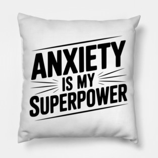 Anxiety is My Superpower Pillow