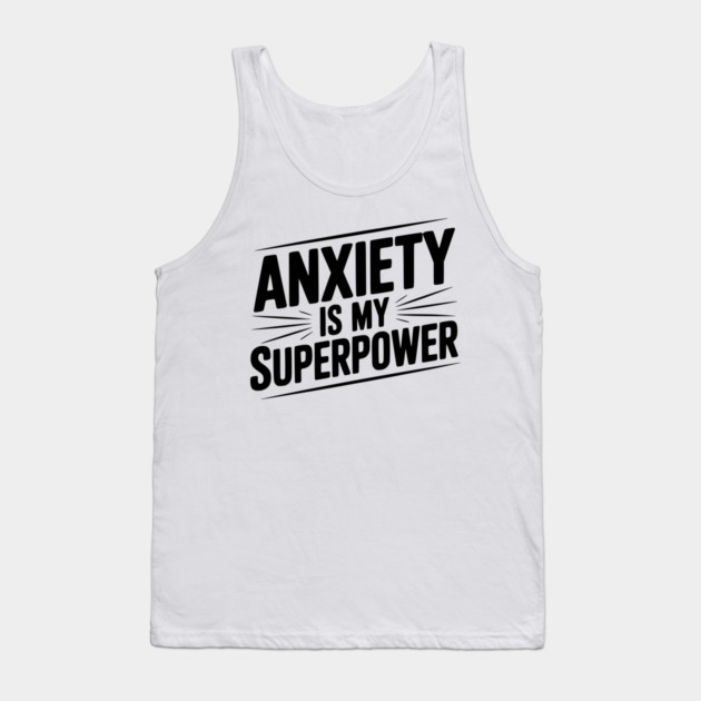 Anxiety is My Superpower Tank Top by Frank Ring