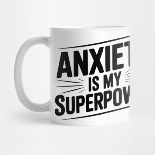Anxiety is My Superpower Mug
