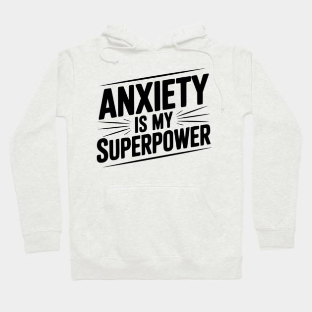 Anxiety is My Superpower Hoodie by Frank Ring