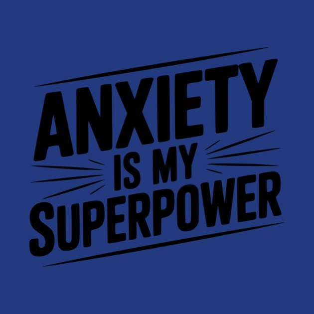 Anxiety is My Superpower by Frank Ring