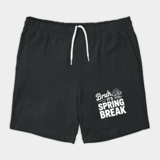Bruh, It's Spring Break Shorts