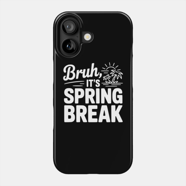 Bruh, It's Spring Break Phone Case by Frank Ring