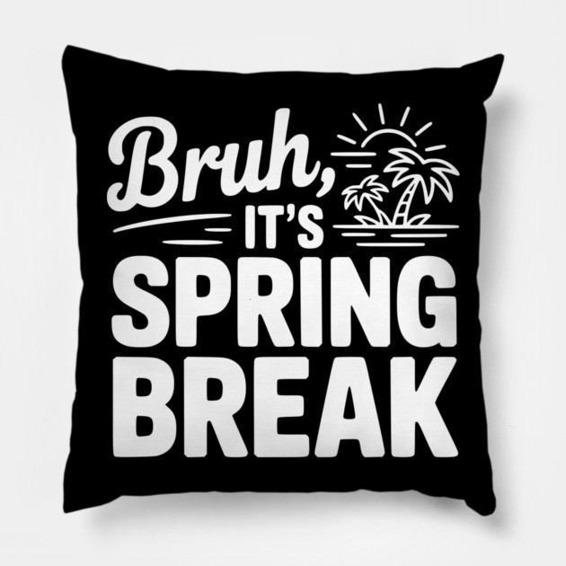 Bruh, It's Spring Break Pillow by Frank Ring
