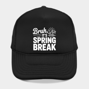 Bruh, It's Spring Break Hat