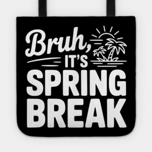 Bruh, It's Spring Break Tote