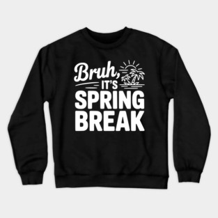Bruh, It's Spring Break Crewneck Sweatshirt