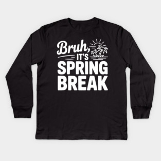 Bruh, It's Spring Break Kids Long Sleeve T-Shirt