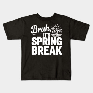 Bruh, It's Spring Break Kids T-Shirt
