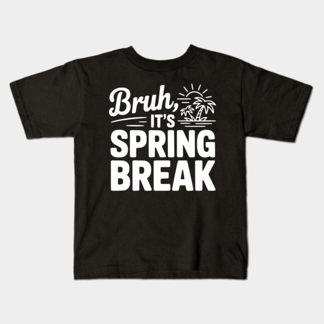 Bruh, It's Spring Break Kids T-Shirt by Frank Ring