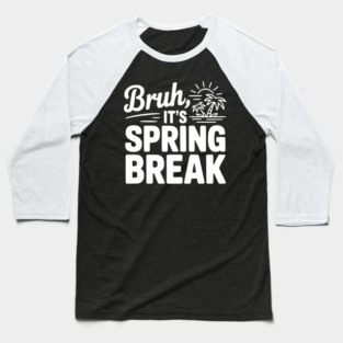 Bruh, It's Spring Break Baseball T-Shirt