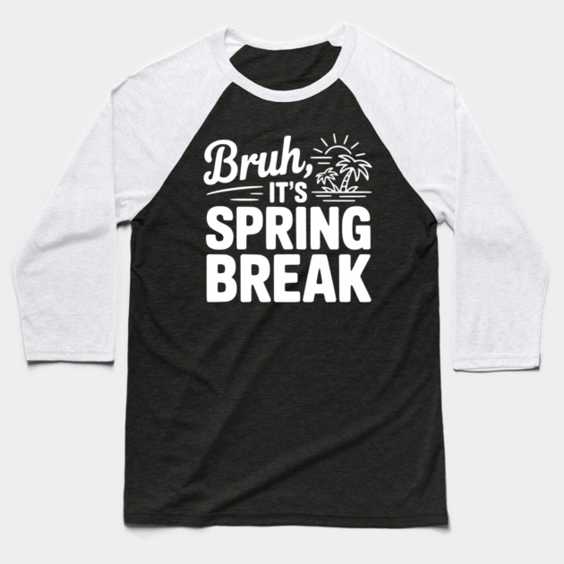 Bruh, It's Spring Break Baseball T-Shirt by Frank Ring