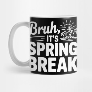 Bruh, It's Spring Break Mug