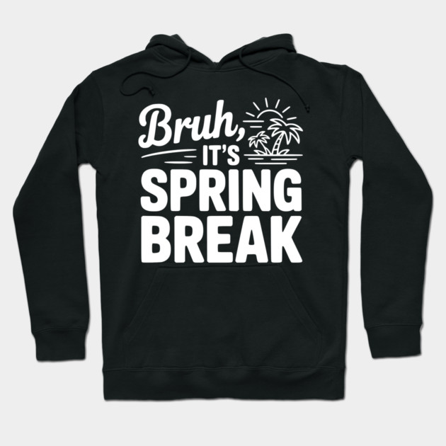 Bruh, It's Spring Break Hoodie by Frank Ring