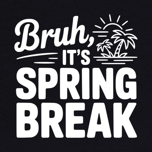 Bruh, It's Spring Break by Frank Ring