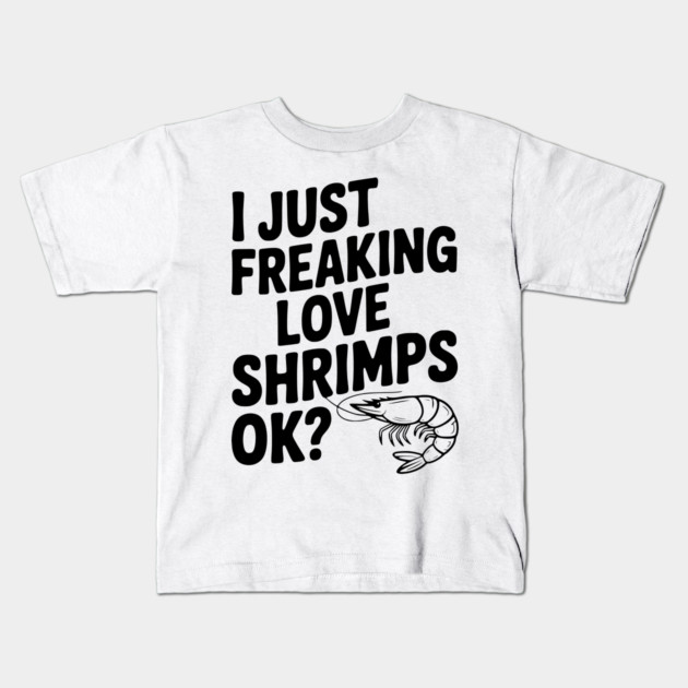I Just Freaking Love Shrimps Ok? Kids T-Shirt by Frank Ring