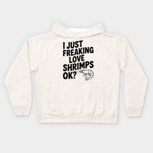 I Just Freaking Love Shrimps Ok? Kids Hoodie