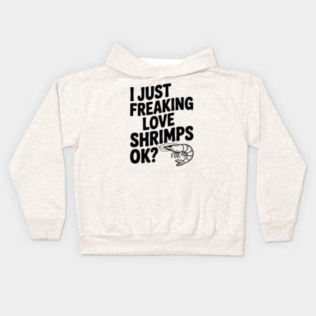 I Just Freaking Love Shrimps Ok? Kids Hoodie by Frank Ring