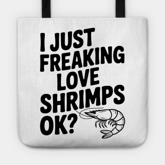 I Just Freaking Love Shrimps Ok? Tote by Frank Ring