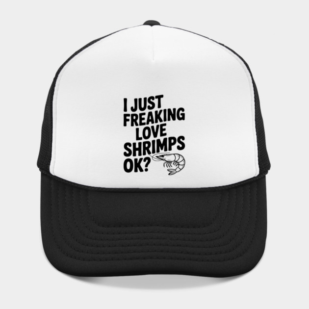 I Just Freaking Love Shrimps Ok? by Frank Ring