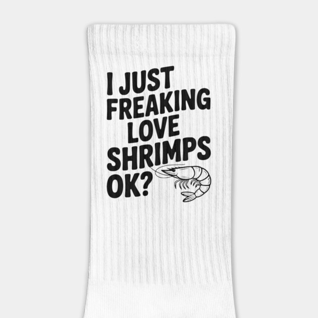 I Just Freaking Love Shrimps Ok? by Frank Ring