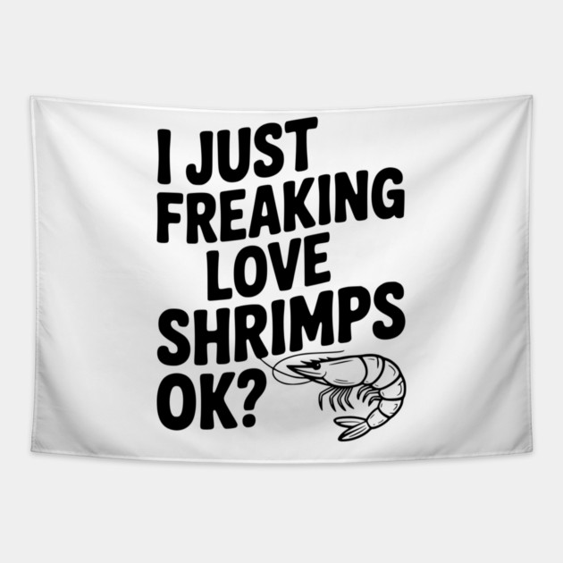 I Just Freaking Love Shrimps Ok? Tapestry by Frank Ring