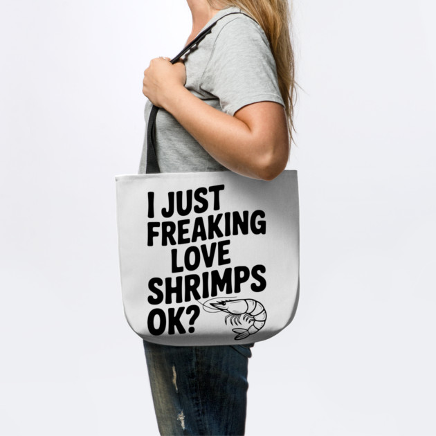 I Just Freaking Love Shrimps Ok? by Frank Ring