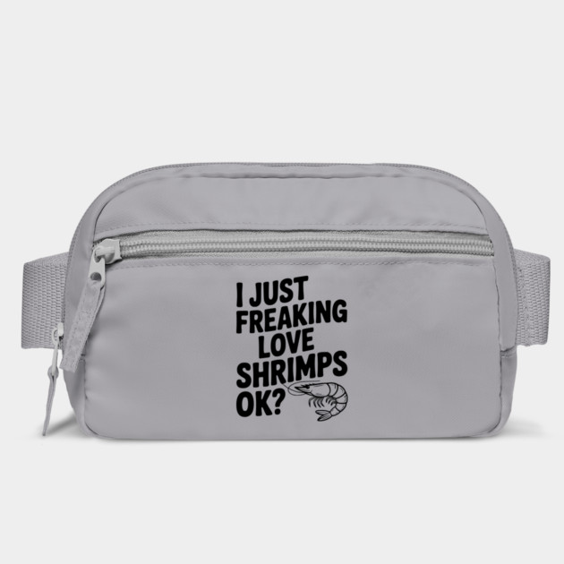 I Just Freaking Love Shrimps Ok? by Frank Ring