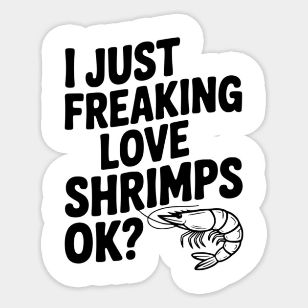 I Just Freaking Love Shrimps Ok? Sticker by Frank Ring