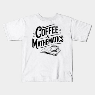 Coffee and Mathematics Kids T-Shirt