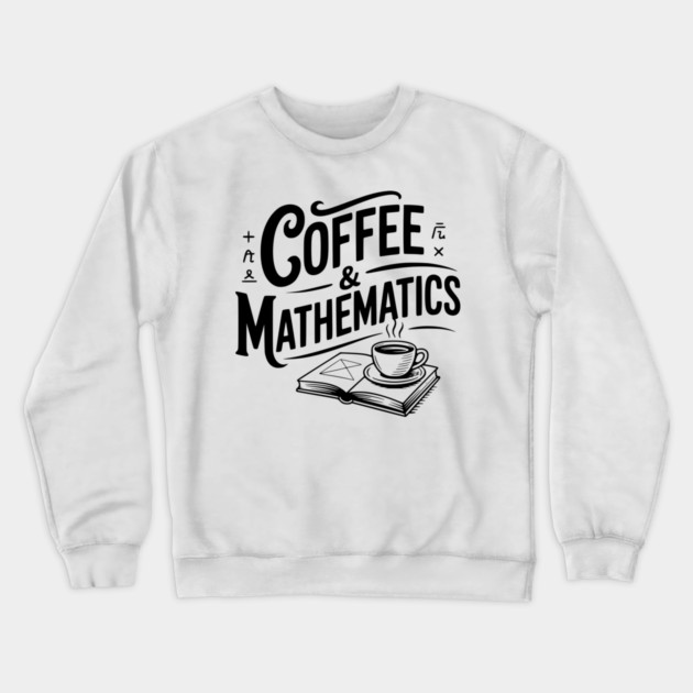 Coffee and Mathematics Crewneck Sweatshirt by Frank Ring