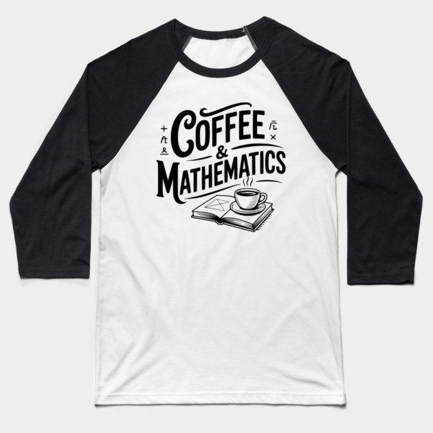Coffee and Mathematics Baseball T-Shirt by Frank Ring