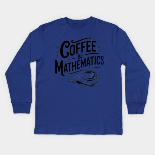 Coffee and Mathematics Kids Long Sleeve T-Shirt