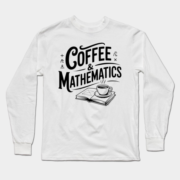 Coffee and Mathematics Long Sleeve T-Shirt by Frank Ring