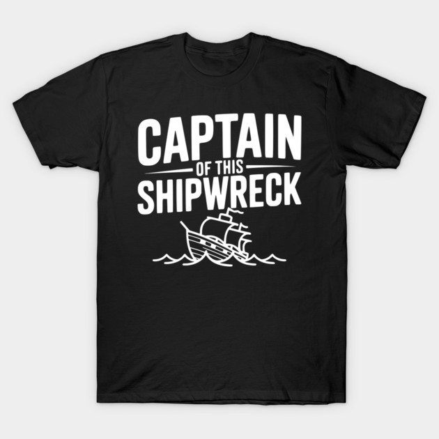 Captain of this Shipwreck T-Shirt by Frank Ring