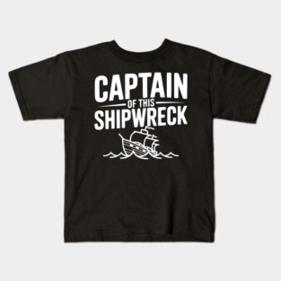 Captain of this Shipwreck Kids T-Shirt