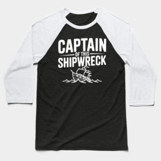Captain of this Shipwreck Baseball T-Shirt