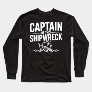 Captain of this Shipwreck Long Sleeve T-Shirt
