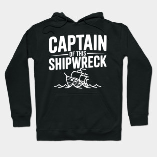 Captain of this Shipwreck Hoodie