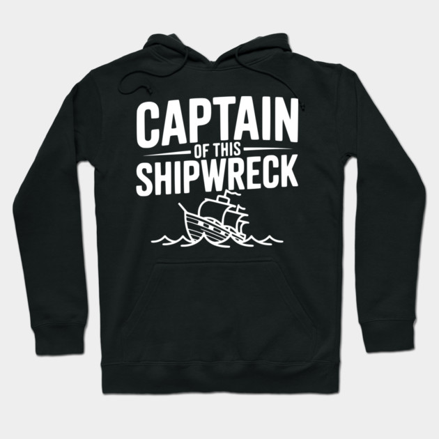 Captain of this Shipwreck Hoodie by Frank Ring