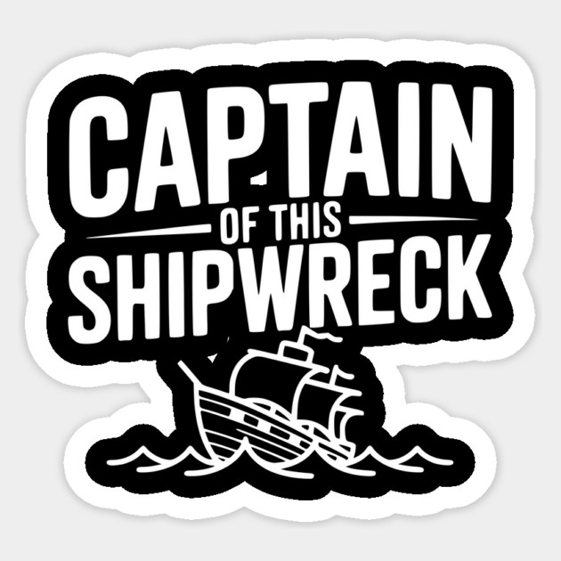 Captain of this Shipwreck Sticker by Frank Ring