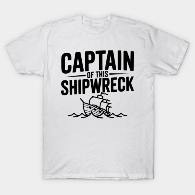 Captain of this Shipwreck T-Shirt by Frank Ring