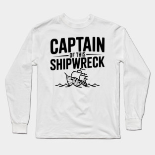 Captain of this Shipwreck Long Sleeve T-Shirt