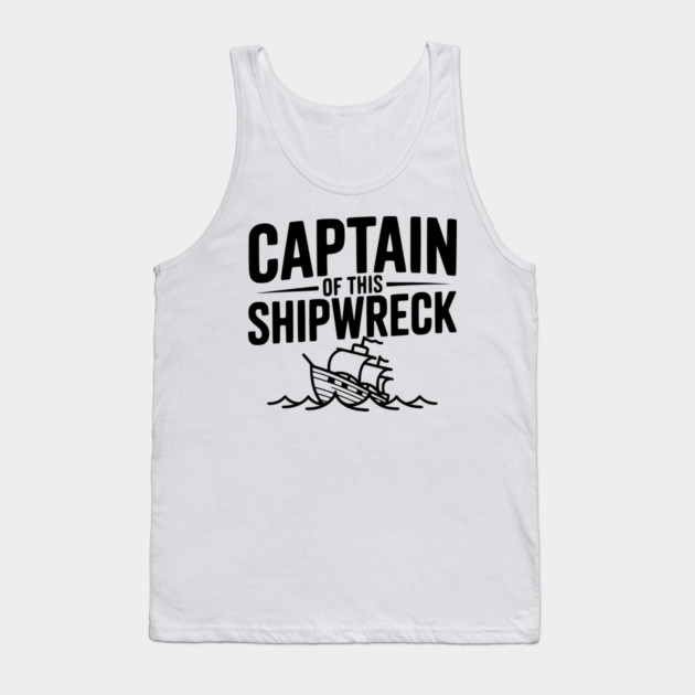 Captain of this Shipwreck Tank Top by Frank Ring