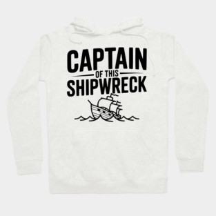 Captain of this Shipwreck Hoodie