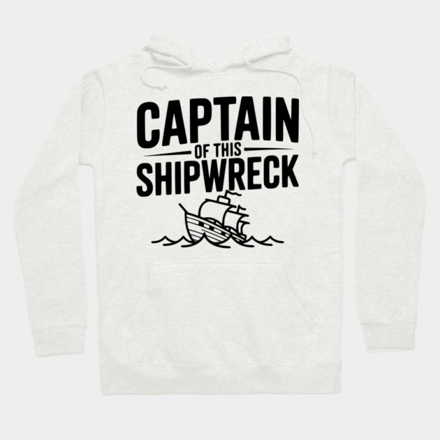 Captain of this Shipwreck Hoodie by Frank Ring